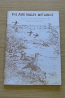 The Aire Valley Wetlands: Their Wildlife, Their Potential and the Threat to Them.