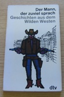 Der Mann, der zuviel Sprach: Geschichten aus dem Wilden Westen.