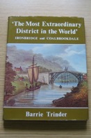 Ironbridge and Coalbrookdale: The Most Extraordinary District in the World.