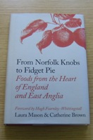 From Norfolk Knobs to Fidget Pie: Foods from the Heart of England and East Anglia.