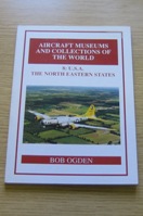 Aircraft Museums and Collections of the World: Volume 8 - USA: The North Eastern States.