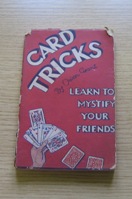 Card Tricks: Learn to Mystify Your Friends.