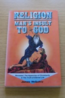 Religion: Man's Insult to God.