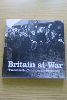 Britain at War: Twentieth Century in Pictures.