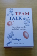Team Talk: Sporting Words and Their Origins.