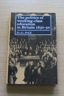 The Politics of Working-Class Education in Britain 1830-50.
