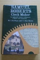 Samuel Roberts - Clock Maker: An Eighteenth Century Craftsman in A Welsh Rural Community.
