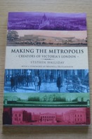 Making the Metropolis: Creastors of Victoria's London.