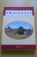 Swaledale: Its Mines and Smelt Mills.