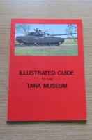 Illustrated Guide to the Tank Museum (The Royal Armoured Corps Tank Museum and the Royal Tank Regiment Museum).
