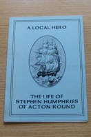 A Local Hero: The Life of Stephen Humphries of Acton Round.
