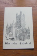Gloucester Cathedral: A Short Account of Its History and Architecture for the Use of Visitors.
