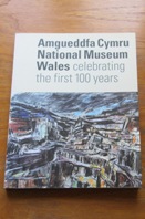 Amgueddfa Cymru / National Museum Wales: Celebrating the First 100 Years.