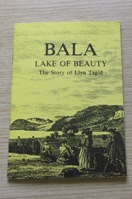 Bala - Lake of Beauty: The Story of Llyn Tegid.