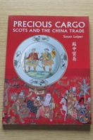 Precious Cargo: Scots and the China Trade.