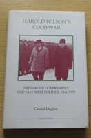 Harold Wilson's Cold War: The Labour Government and East-West Politics 1964-1970.