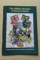 The MIlitary Museum of Devon and Dorset: A Museum Guide and Short History of the Regiments.