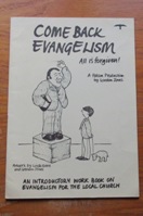 Come Back Evangelism: All is Forgiven! An Introductory Work Book on Evangelism for the Local Church.