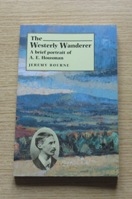 The Westerly Wanderer: A Brief Portriat of A E Housman.