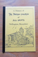 A History of the Parish Church of All Saints, Wellington, Shropshire.