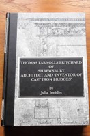 Thomas Farnolls Pritchard of Shrewsbury: Architect and 'Inventor of Cast Iron Bridges'.