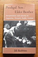 Prodigal Son / Elder Brother: Interpretation and Alterity in Augustine, Petrarch, Kafka, Levinas.