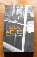Clem Attlee: Labour's Great Reformer.