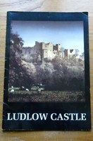 Ludlow Castle: A History and a Guide.