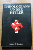 Theologians Under Hitler: Gerhard Kittel, Paul Althaus and Emmanuel Hirsch.