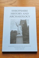 Shropshire History and Archaeology: Transactions of the Shropshire Archaeological and Historical Society - Volume LXXXIV - 2009.
