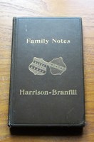 Family Notes Showing the Descendants of the Great-Grandfathers of The Revd Thomas Harrison and Jemima-Elizabeth Branfill.