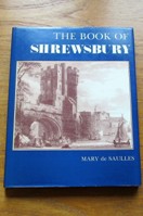 The Book of Shrewsbury: From Royal Castle to Town of Flowers.