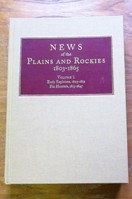 News of the Plains and Rockies 1803-1865: Volume 1 - Early Explorers 1803-1812 / Fur Hunters 1813-1847.