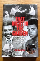 That Night in the Garden: Great Fights and Great Moments from Madison Square Garden.