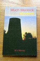 Much Wenlock Windmill: Research into the History of the Stone Tower Windmill.