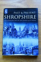 Shropshire - Past and Present: The Changing Face of the County and its People.