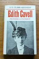 Edith Cavell: Pioneer and Patriot.