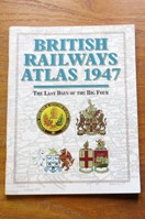 British Railways Atlas 1947: The Last Days of the Big Four.