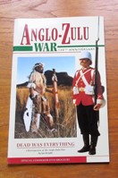 Dead was Everything: A Retrospective of the Anglo-Zulu War (Anglo-Zulu War 120th Anniversary - Official Commemorative Brochure).