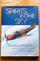 Spirits in the Sky: The Airplanes of World War II - Photographs from the Collection of the Confederate Air Force.