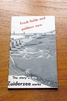 Fresh Fields and Polders New: The Story of the Zuiderzee Works.