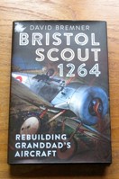 Bristol Scout 1264: Rebuilding Granddad's Aircraft.