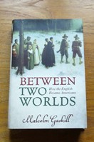Between Two Worlds: How the English Became Americans.