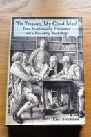 Tis Treason, My Good Man! Four Revolutionary Presidents and a Piccadilly Bookshop.