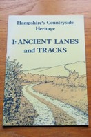 I: Ancient Lanes and Tracks (Hampshire's Countryside Heritage No 1).