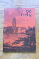 Old Derby: An Illustrated Introduction to some Buildings and Places of Historic Interest.
