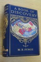 A Book of Discovery: The History of the World's Exploration, From the Earliest Times to the Finding of the South Pole.