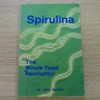 Spirulina: The Whole Food Revolution.