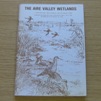The Aire Valley Wetlands: Their Wildlife, Their Potential and the Threat to Them.