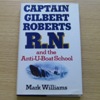 Captain Gilbert Roberts RN and the Anti-U-Boat School.
